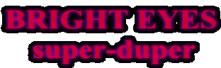 BRIGHT EYES  super-duper