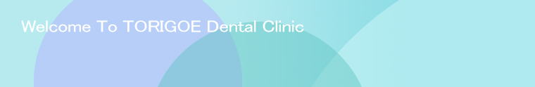 Welcome To TORIGOE Dental Clinic